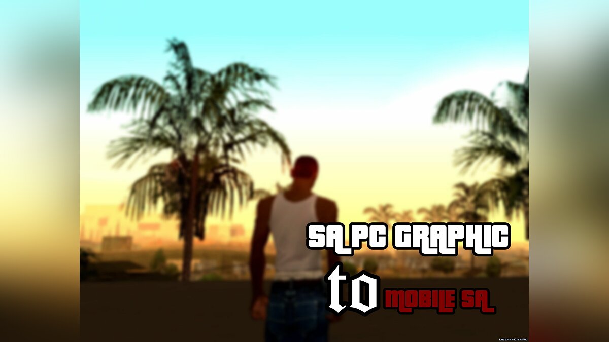 Скачать SA PC GRAPHIC to MOBILE SA - ПК графика для мобильной СА для GTA  San Andreas (iOS, Android)